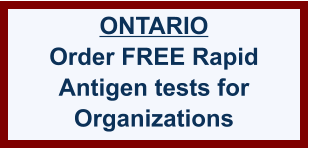 ONTARIO Order FREE Rapid Antigen tests for Organizations